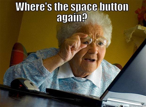 WHERE'S THE SPACE BUTTON AGAIN?  Grandma finds the Internet