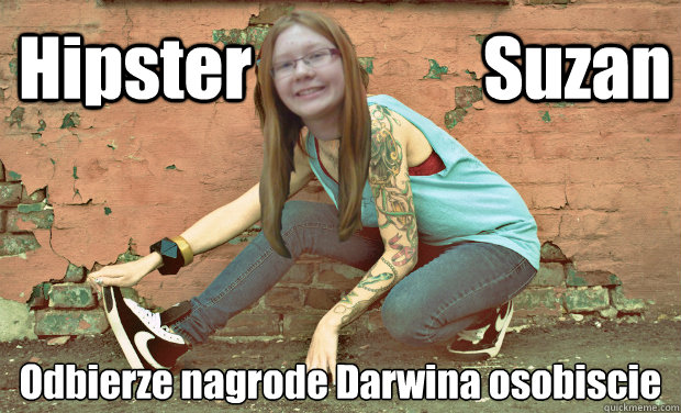 Hipster                 Suzan Odbierze nagrode Darwina osobiśscie - Hipster                 Suzan Odbierze nagrode Darwina osobiśscie  hipster Suzan
