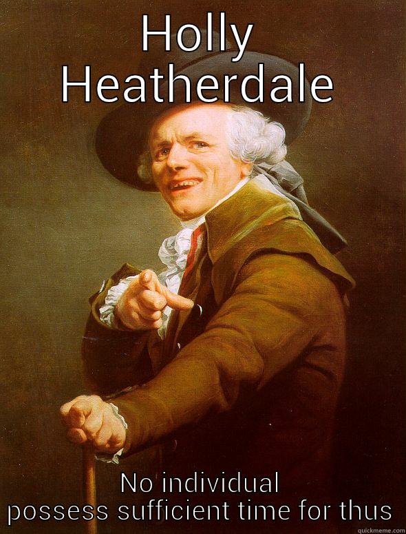holly meme - HOLLY HEATHERDALE NO INDIVIDUAL POSSESS SUFFICIENT TIME FOR THUS Joseph Ducreux