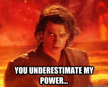  You underestimate my power... -  You underestimate my power...  Overconfident Anakin