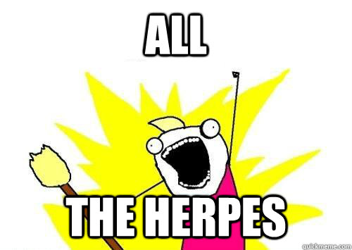 ALL the herpes  ALL THE