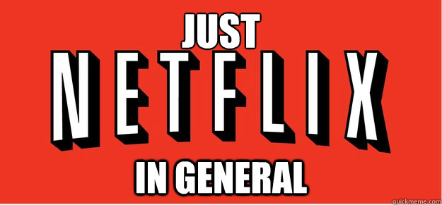 just in general  - just in general   Good Guy Netflix