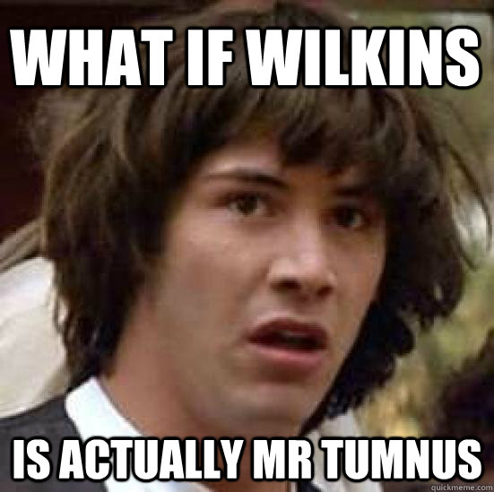 What if Wilkins Is actually Mr Tumnus  conspiracy keanu