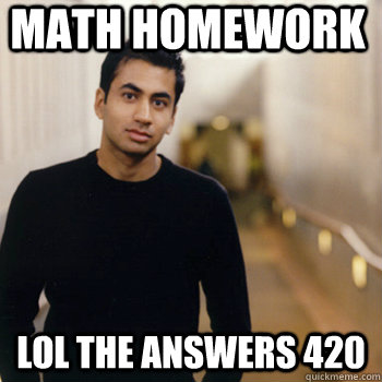 math homework lol the answers 420 - math homework lol the answers 420  Straight A Stoner