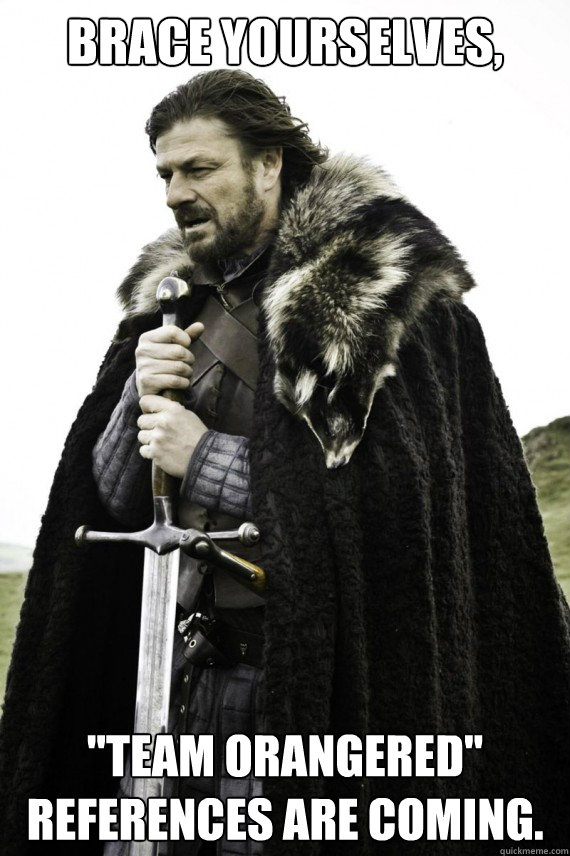 Brace yourselves, 