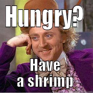 HUNGRY? HAVE A SHRIMP Condescending Wonka