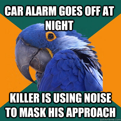 Car alarm goes off at night Killer is using noise to mask his approach  Paranoid Parrot