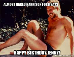 almost naked harrison ford says Happy Birthday Jenny! - almost naked harrison ford says Happy Birthday Jenny!  happy birthday Jenny