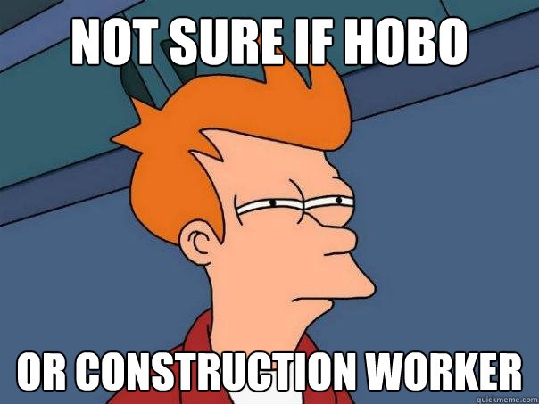 Not sure if hobo Or construction worker  Futurama Fry