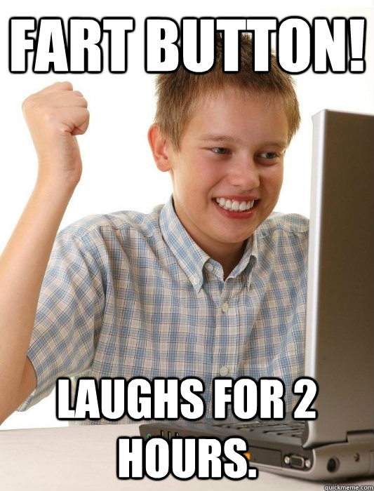 fart button! laughs for 2 hours.  First Day on the Internet Kid