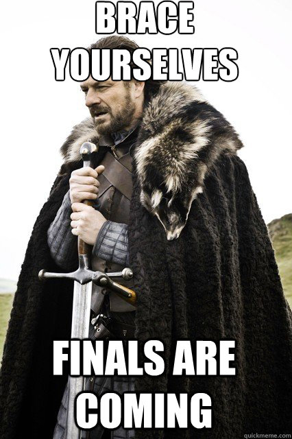 brace yourselves Finals are coming  braceyourself