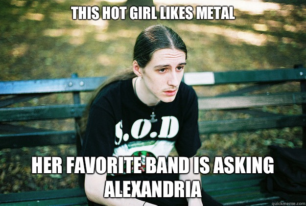 This hot girl likes metal Her favorite band is asking Alexandria   First World Metal Problems