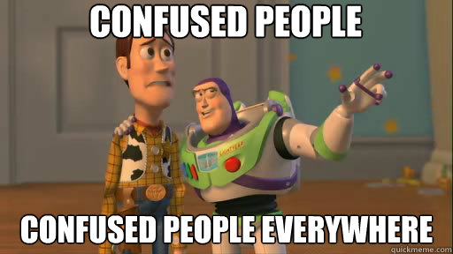 confused people confused people everywhere  Everywhere