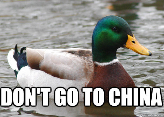  don't go to china -  don't go to china  Actual Advice Mallard