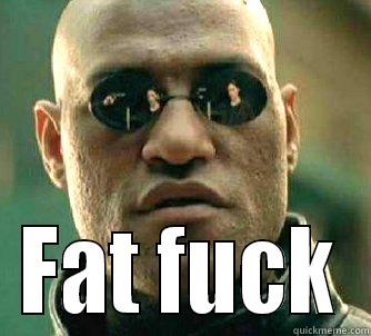     FAT FUCK Matrix Morpheus