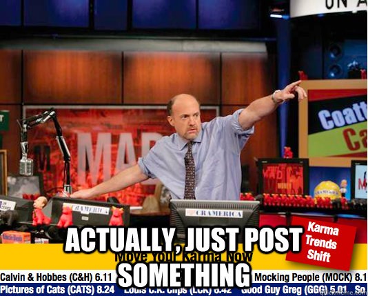  actually, just post something  Mad Karma with Jim Cramer