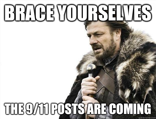 Brace yourselves The 9/11 posts are coming  BRACEYOSELVES