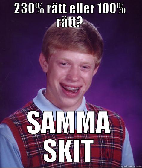 230% RÄTT ELLER 100% RÄTT? SAMMA SKIT Bad Luck Brian