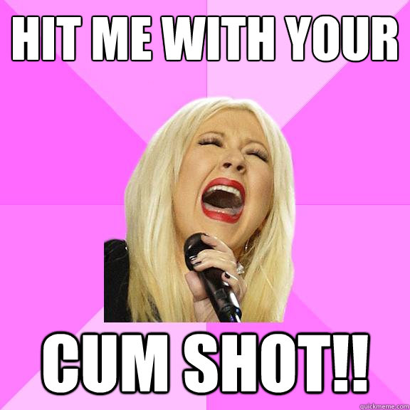 HIT ME WITH YOUR CUM SHOT!!  Wrong Lyrics Christina