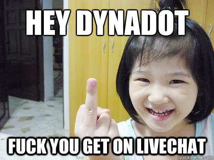 hey dynadot fuck you get on livechat - hey dynadot fuck you get on livechat  Middle Finger Kid