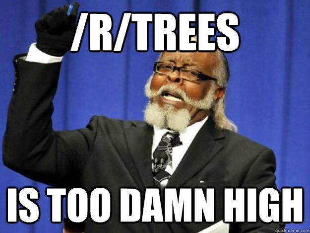 /r/trees is too damn high  Toodamnhigh
