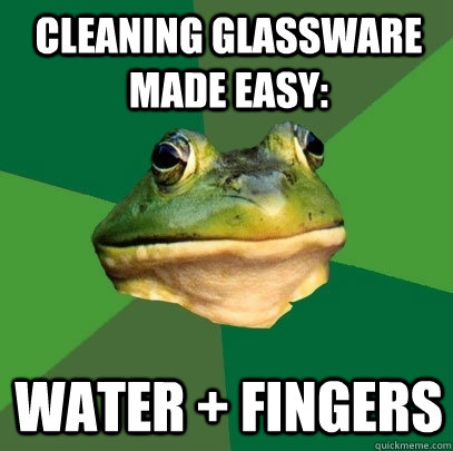 Cleaning Glassware made easy: Water + Fingers  Foul Bachelor Frog