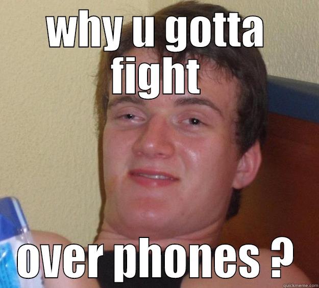 WHY U GOTTA FIGHT OVER PHONES ? 10 Guy