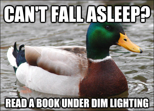 Can't fall asleep? Read a book under dim lighting  Actual Advice Mallard