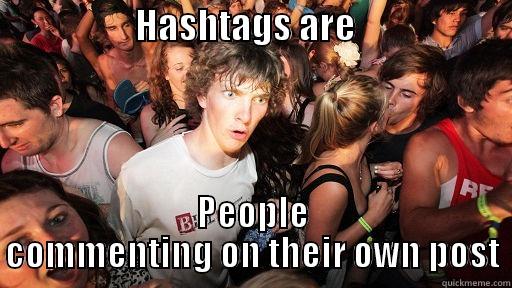                    HASHTAGS ARE                       PEOPLE COMMENTING ON THEIR OWN POST Sudden Clarity Clarence
