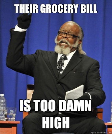 Their grocery bill is too damn high  The Rent Is Too Damn High