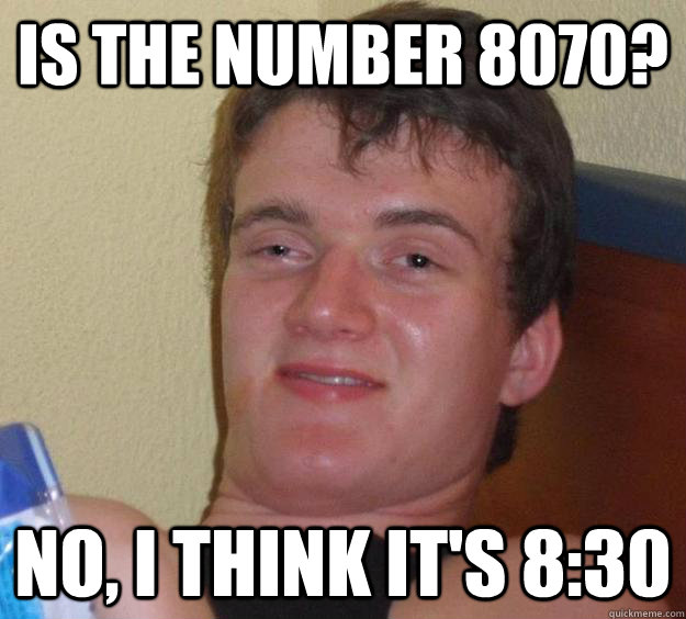Is the number 8070? No, I think it's 8:30 - Is the number 8070? No, I think it's 8:30  10 Guy