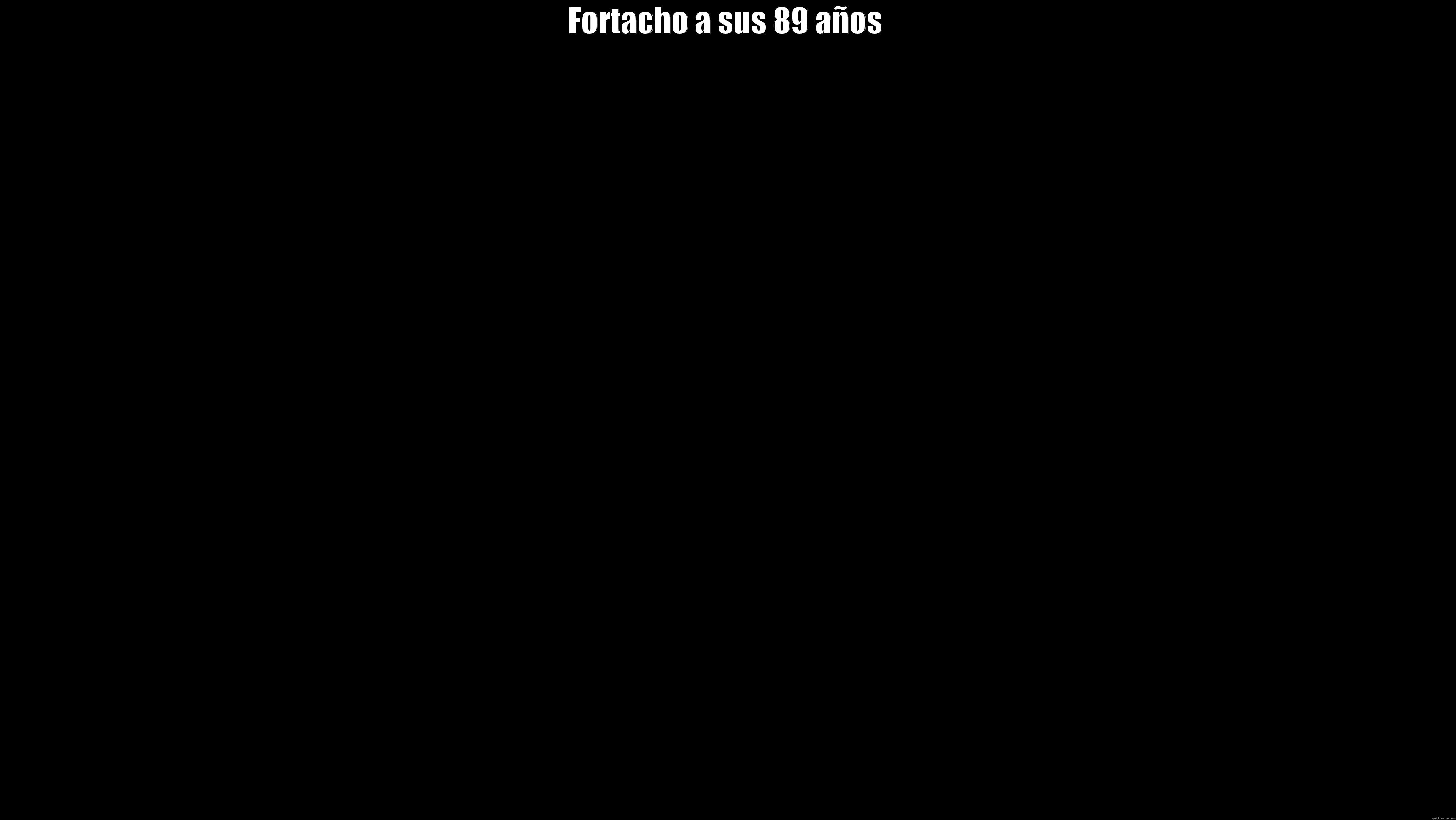 FORTACHO A SUS 89 AÑOS  Misc