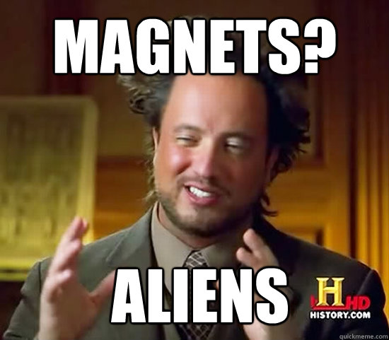 Magnets?  Aliens  Ancient Aliens
