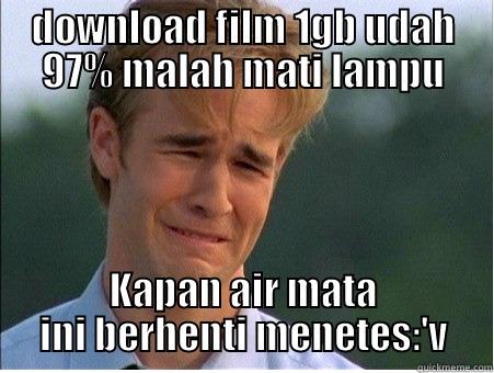 DOWNLOAD FILM 1GB UDAH 97% MALAH MATI LAMPU KAPAN AIR MATA INI BERHENTI MENETES:'V 1990s Problems