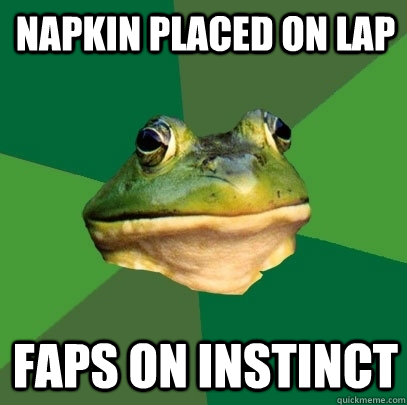 NAPKIN PLACED ON LAP FAPS ON INSTINCT  Foul Bachelor Frog