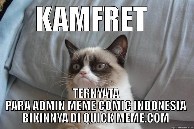 KAMFRET  TERNYATA PARA ADMIN MEME COMIC INDONESIA BIKINNYA DI QUICK MEME.COM Grumpy Cat
