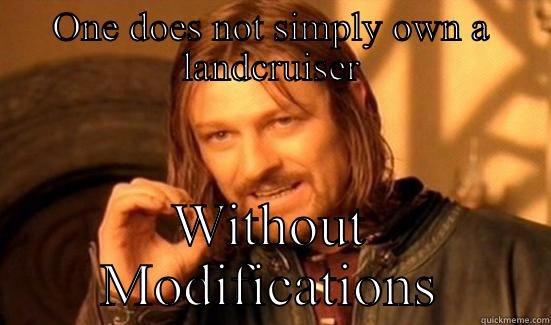 ONE DOES NOT SIMPLY OWN A LANDCRUISER WITHOUT MODIFICATIONS Boromir
