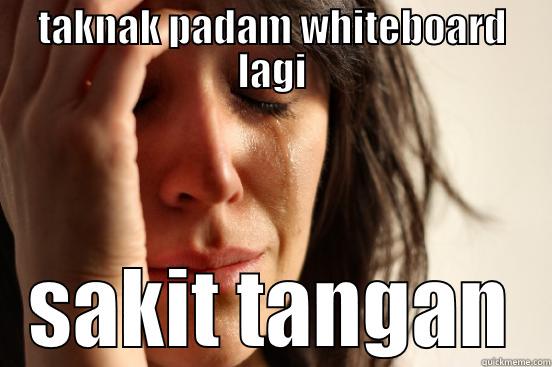 TAKNAK PADAM WHITEBOARD LAGI SAKIT TANGAN First World Problems