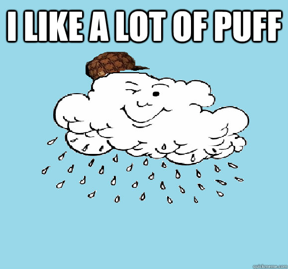 I like a lot of puff   