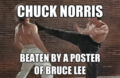 Chuck Norris beaten by a poster
of Bruce Lee  