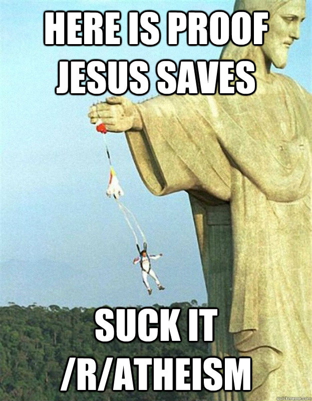 Here is proof Jesus Saves SUCK IT /r/atheism  Jesus Saves