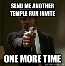 Send me another temple run invite One more time  Pulp Fiction meme