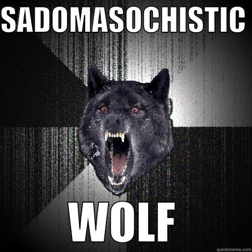 SADOMASOCHISTIC  WOLF Insanity Wolf