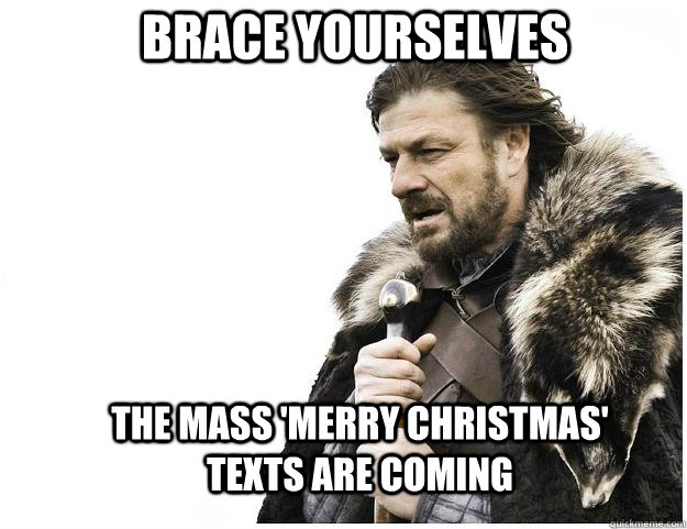 Brace yourselves The mass 'Merry Christmas' texts are coming  Imminent Ned