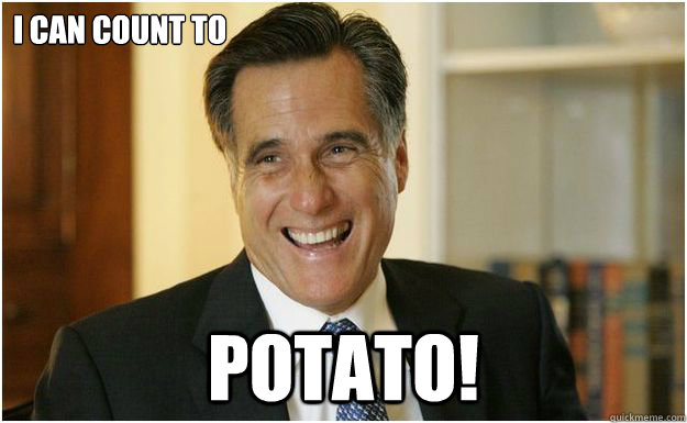 I can count to potato!  Mitt Romney
