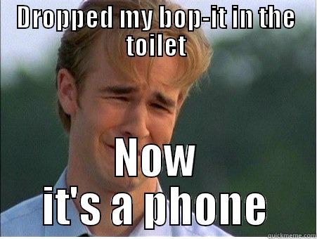 DROPPED MY BOP-IT IN THE TOILET NOW IT'S A PHONE 1990s Problems
