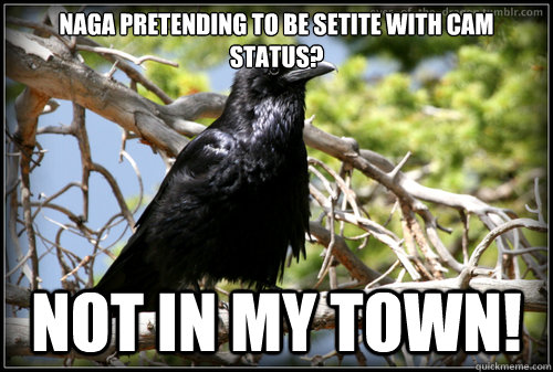 Naga pretending to be setite with cam status? NOT IN MY TOWN! - Naga pretending to be setite with cam status? NOT IN MY TOWN!  Corax Harpy