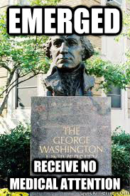 emerged receive no medical attention   Ironic GWU
