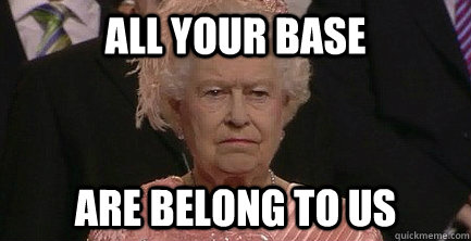 all your base are belong to us - all your base are belong to us  Angry Queen