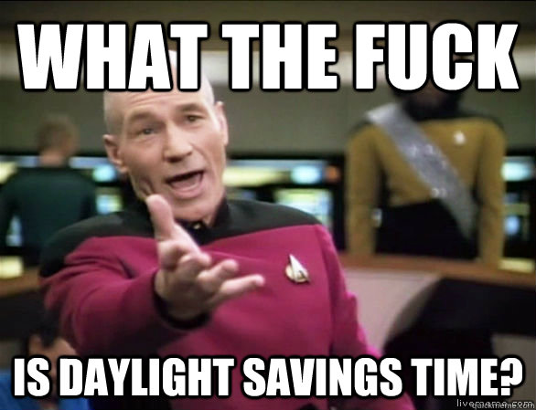 What the fuck Is daylight savings time?  Annoyed Picard HD